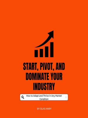 cover image of Start, Pivot, and Dominate Your Industry